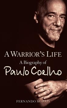 A Warrior's Life : A Biography of Paulo Coelho