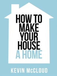 Kevin McCloud's How to Make Your House a Home