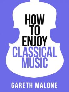 Gareth Malone's How To Enjoy Classical Music : HCNF