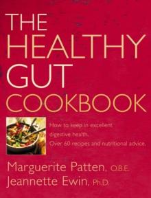 The Healthy Gut Cookbook : How to Keep in Excellent Digestive Health with 60 Recipes and Nutrition Advice