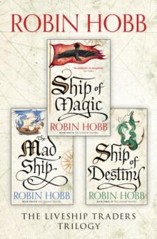 The Complete Liveship Traders Trilogy : Ship of Magic, the Mad Ship, Ship of Destiny