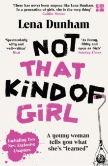 Not That Kind of Girl : A Young Woman Tells You What Shes Learned