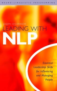 Leading With NLP : Essential Leadership Skills for Influencing and Managing People