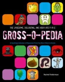 Grossopedia : A Startling Collection of Repulsive Trivia You Won't Want to Know!