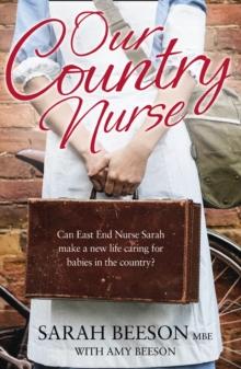 Our Country Nurse : Can East End Nurse Sarah find a new life caring for babies in the country?