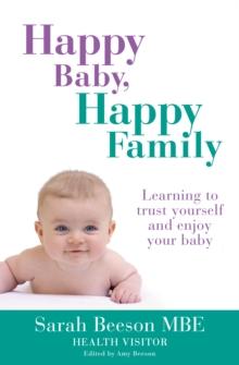 Happy Baby, Happy Family : Learning to trust yourself and enjoy your baby