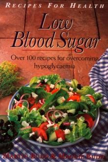 Low Blood Sugar : Over 100 Recipes for overcoming Hypoglycaemia