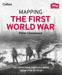 Mapping the First World War : The Great War through maps from 1914-1918