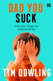 Dad You Suck : And Other Things My Children Tell Me