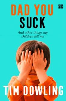 Dad You Suck : And Other Things My Children Tell Me