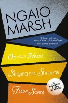 Inspector Alleyn 3-Book Collection 7 : Off with His Head, Singing in the Shrouds, False Scent