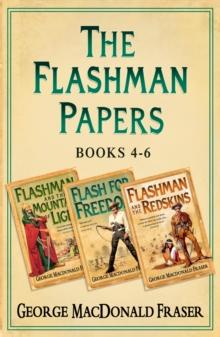 Flashman Papers 3-Book Collection 2 : Flashman and the Mountain of Light, Flash For Freedom!, Flashman and the Redskins