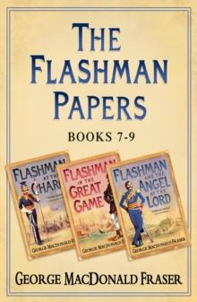 Flashman Papers 3-Book Collection 3 : Flashman at the Charge, Flashman in the Great Game, Flashman and the Angel of the Lord