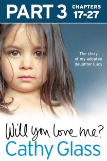 Will You Love Me? : The Story of My Adopted Daughter Lucy: Part 3 of 3