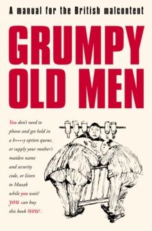 Grumpy Old Men : A Manual for the British Malcontent