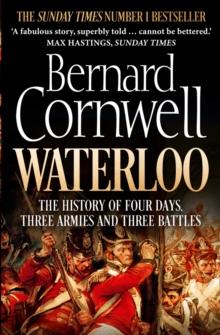 Waterloo : The History of Four Days, Three Armies and Three Battles