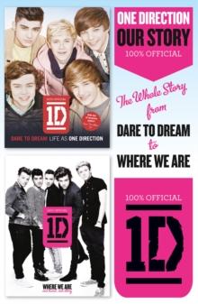 One Direction: Our Story : The Whole Story from Dare to Dream to Where We are