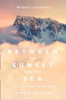 Between the Sunset and the Sea : A View of 16 British Mountains