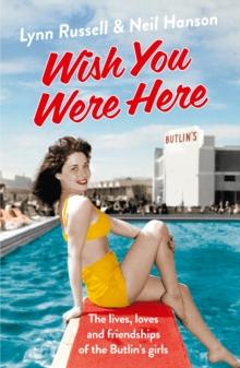 Wish You Were Here! : The Lives, Loves and Friendships of the Butlin's Girls