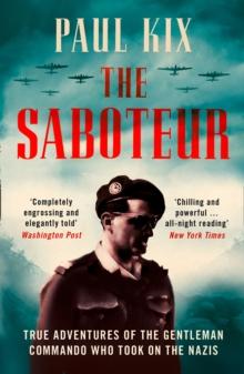 The Saboteur : True Adventures of the Gentleman Commando Who Took on the Nazis