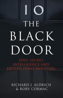 The Black Door : Spies, Secret Intelligence and British Prime Ministers