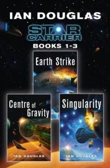 The Star Carrier Series Books 1-3 : Earth Strike, Centre of Gravity, Singularity