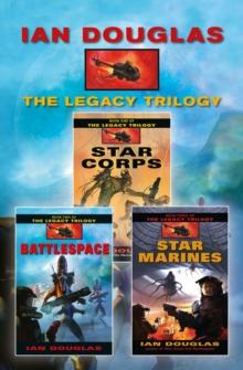 The Complete Legacy Trilogy : Star Corps, Battlespace, Star Marines