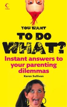 You Want to Do What? : Instant answers to your parenting dilemmas