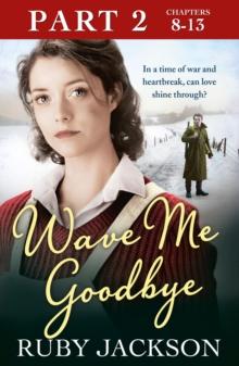 Wave Me Goodbye (Part Two: Chapters 8-13)