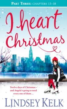 I Heart Christmas (Part Three: Chapters 13-18)