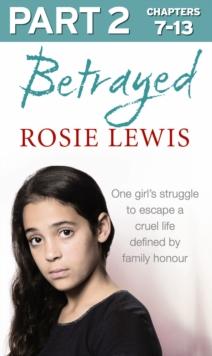 Betrayed: Part 2 of 3 : The Heartbreaking True Story of a Struggle to Escape a Cruel Life Defined by Family Honour