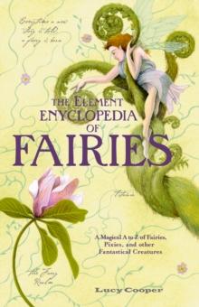 ELEMENT ENCYCLOPEDIA OF FAIRIES : An A-Z of Fairies, Pixies, and other Fantastical Creatures