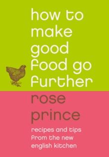 How To Make Good Food Go Further : Recipes and Tips from The New English Kitchen