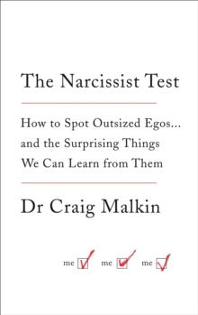 The Narcissist Test : How to Spot Outsized Egos ... and the Surprising Things We Can Learn from Them