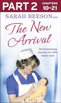 The New Arrival: Part 2 of 3 : The Heartwarming True Story of a 1970s Trainee Nurse