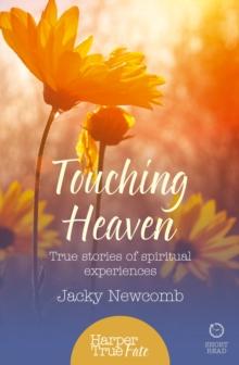 Touching Heaven : True stories of spiritual experiences