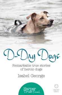 D-day Dogs : Remarkable true stories of heroic dogs