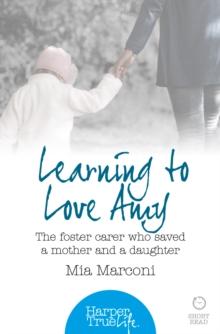 Learning to Love Amy : The foster carer who saved a mother and a daughter