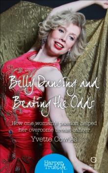 Belly Dancing and Beating the Odds : How one woman's passion helped her overcome breast cancer