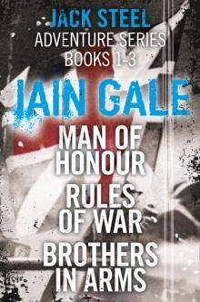 Jack Steel Adventure Series Books 1-3 : Man of Honour, Rules of War, Brothers in Arms