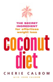 The Coconut Diet : The Secret Ingredient for Effortless Weight Loss