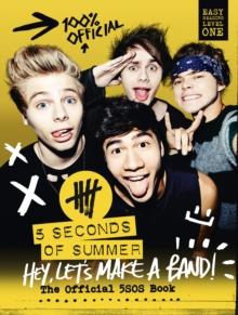 5 Seconds of Summer: Hey, Let's Make a Band! : The Official 5SOS Book