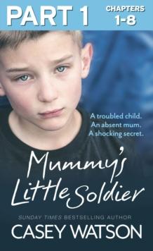 Mummy's Little Soldier: Part 1 of 3 : A troubled child. An absent mum. A shocking secret.