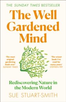 The Well Gardened Mind : Rediscovering Nature in the Modern World