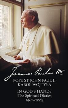 In Gods Hands : The Spiritual Diaries of Pope St John Paul II