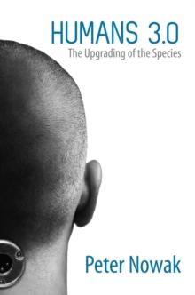 Humans 3.0 : The Upgrading of the Species