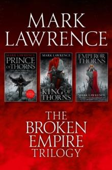 The Complete Broken Empire Trilogy : Prince of Thorns, King of Thorns, Emperor of Thorns