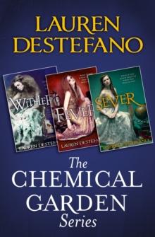 The Chemical Garden Series Books 1-3 : Wither, Fever, Sever