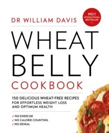 Wheat Belly Cookbook : 150 delicious wheat-free recipes for effortless weight loss and optimum health