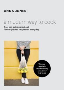 A Modern Way to Cook : Over 150 quick, smart and flavour-packed recipes for every day